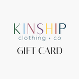 Kinship Clothing + Co Digital Gift Card